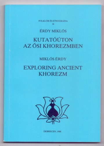rdy Mikls - Kutatton az si Khorezmben - Exploring Ancient Khorezm (Folklr s etnogrfia - Magyar / Angol)