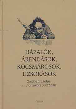 Szalai Anna  (szerk.) - Hzalk, rendsok, kocsmrosok, uzsorsok (Zsidbrzols a...)