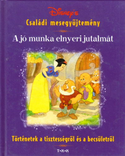 Disney's csaldi mesegyjtemny - A j munka elnyeri jutalmt - Trtnetek a tisztessgrl s a becsletrl