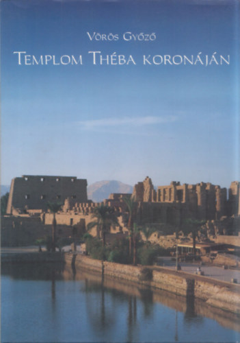 Vrs Gyz - Templom Thba koronjn (A Thot-hegyi magyar satsok Montuhotep Szanhkar fra templomnl 1995-1998)