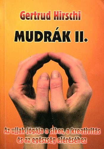 Mudrk II. (Az ujjak jgja a siker, a kreativits s az egszsg...)