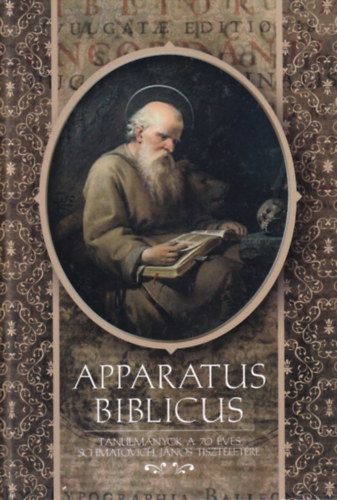 Apparatus Biblicus - Tanulmnyok a 70 ves Schmatovich Jnos tiszteletre