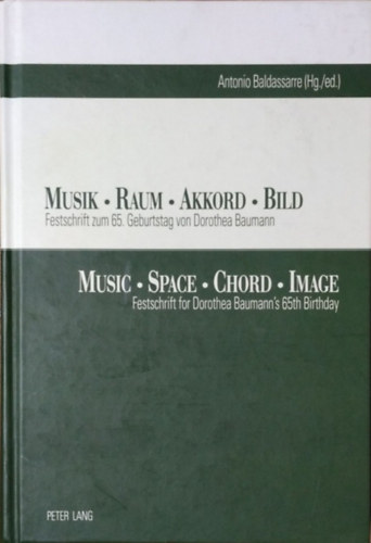 Antonio Baldassarre  (Hg./ed.) - Musik . Raum . Akkord . Bild - Festschrift zum 65. Geburtstag von Dorothea Baumann / Music . Space . Chord . Image - Festschrift for Dorothea Baumann's 65th Birthday