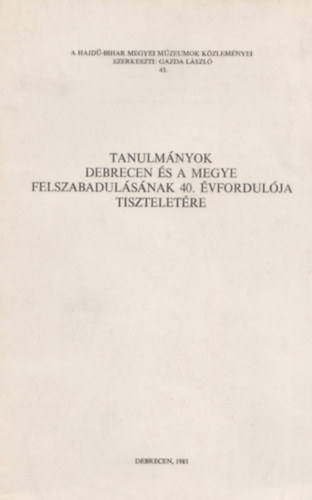 Tanulmnyok Debrecen s a megye felszab. 40. vfordulja tiszteletre