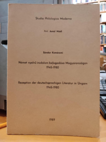 Kom�romi S�ndor - N�met nyelv� irodalom befogad�sa Magyarorsz�gon 1945-1980 (Studia Philologica Moderna) Vol. 5