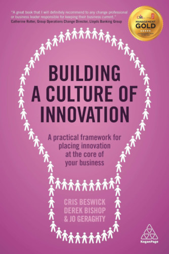 Derek Bishop, Jo Geraghty Cris Beswick - Building a Culture of Innovation: A Practical Framework for Placing Innovation at the Core of Your Business