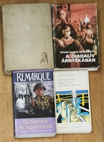 Erich Maria Remarque - 4db Remarque regény - Három bajtárs, A diadalív árnyékában, Győztesek és legyőzöttek, Nyugaton a helyzet változatlan