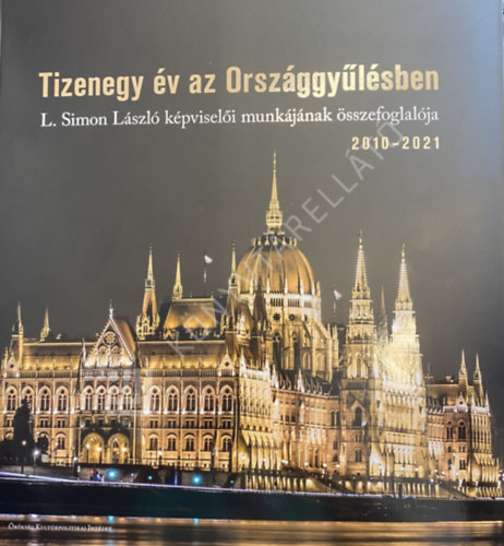 Töttő Rita - Tizenegy év az Országgyűlésben - L. Simon László képviselői munkájának összefoglalója 2010-2021
