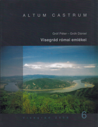 Grh Dniel Grf Pter - Visegrd rmai emlkei (Altum Castrum VI.)
