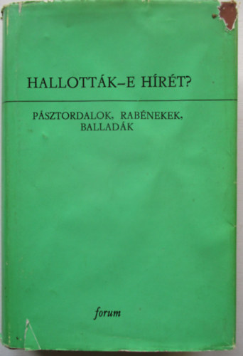 Hallott�k-e h�r�t? (p�sztordalok, rab�nekek, ballad�k)