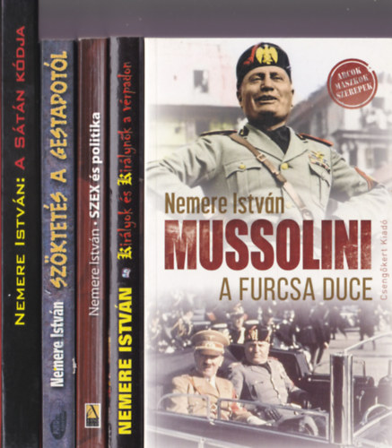5 db Nemere Istvn knyv :Mussolini A furcsa duce + Kirlyok s kirlynk a vrpadon + Szex s politika a vilgtrtnelemben + Szktets a gestapotl + A stn kdja /Emberstnok a Fldn/