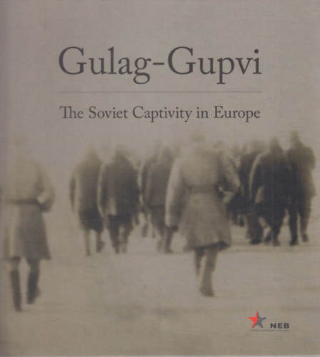 Kiss Rka szerk.; Simon Istvn  (szerk.) - Gulag-Gupvi - The Soviet Captivity in Europe