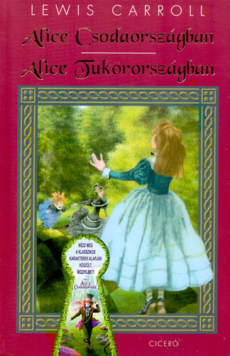 Lewis Carroll - Alice csodaorszgban + Alice tkrorszgban