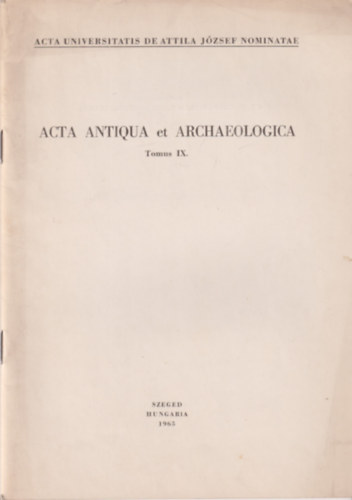 Acta Antiqua et Archaeologica tomus IX. - Die Quellen der Geschichte der Bagauden
