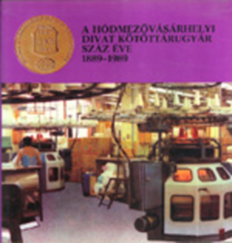 A H�dmez�v�s�rhelyi Divat K�t�tt�rugy�r sz�z �ve (1889-1989)