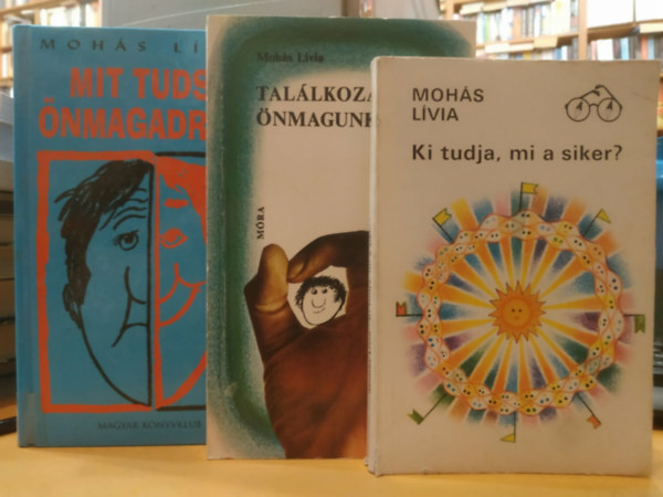 3 db Moh�s L�via: Ki tudja, mi a siker? + Mit tudsz �nmagadr�l? + Tal�lkoz�s �nmagunkkal