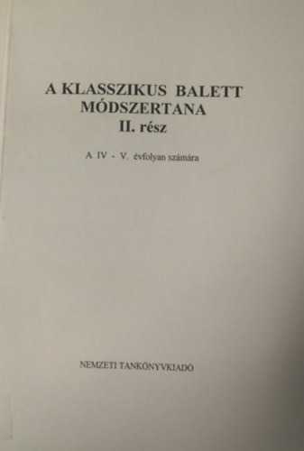 A klasszikus balett m�dszertana II. r�sz - A IV- - V. �vfolyan sz�m�ra (k�zirat)
