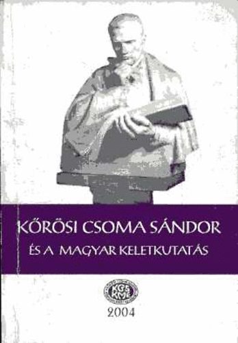 Gazda Jzsef; Szab Etelka  (szerk.) - Krsi Csoma Sndor s a magyar keletkutats