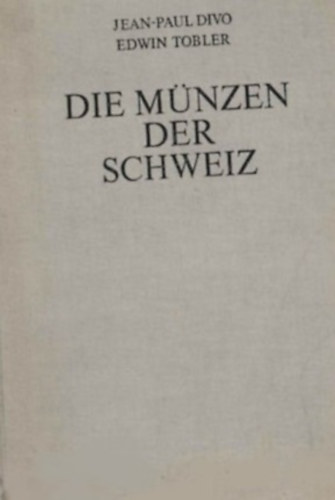 Edwin Tobler Jean-Paul Divo - Die M�nzen der Schweiz (Sv�jci �rm�k)