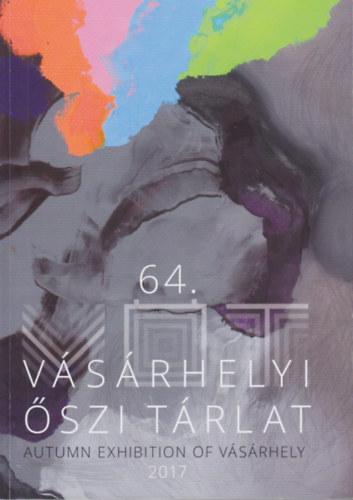 64. Vsrhelyi szi Trlat / Autumn Exhibition of Vsrhely 2017