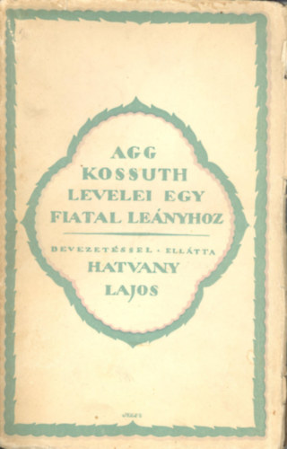 Hatvany Lajos  (bev.) - Agg Kossuth levelei egy fiatal lenyhoz