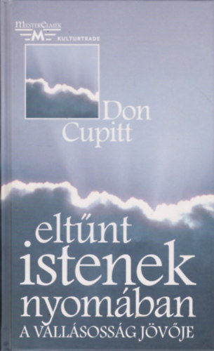 Szerk.: Dr. Kemenes Ern, Ford.: Herndi Mikls Don Cupitt - Eltnt istenek nyomban - A vallsossg jvje