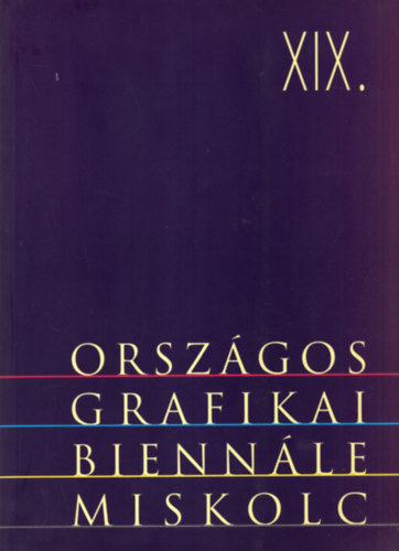 XIX. Orszgos grafikai biennl miskolci galria 1998. mjus 30. -augusztus 2.