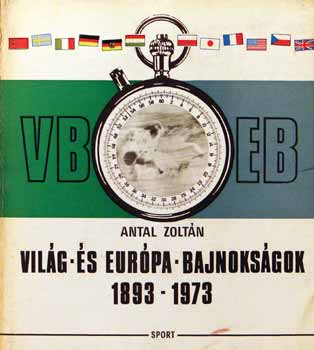 Antal Zoltn - Vilg- s Eurpa-Bajnoksgok 1893-1973