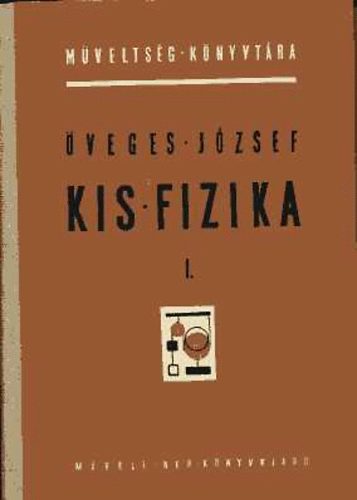 veges Jzsef - Kis fizika I-II.