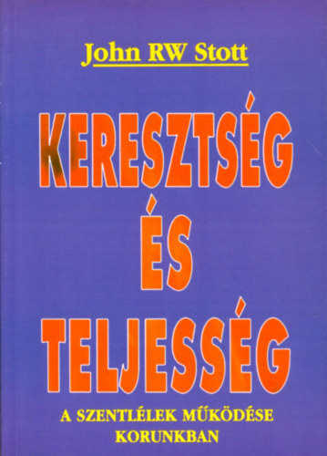 Kereszts�g �s teljess�g - A Szentl�lek m�k�d�se korunkban