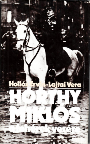 Horthy Mikl�s a feh�rek vez�re