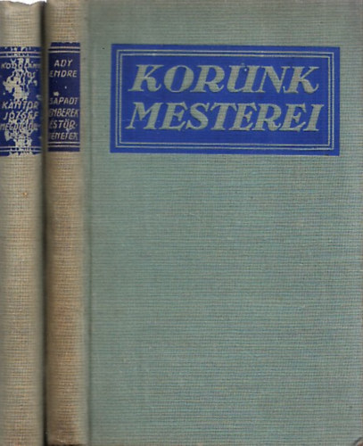 Ady Endre Kodolnyi Jnos - 2 db ktet a Korunk Mesterei sorozatbl: Kntor Jzsef megdicslse + Spadt emberek s trtnetek