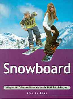 Snowboard  (Alapvet felszerelsek s technikk kziknyve)