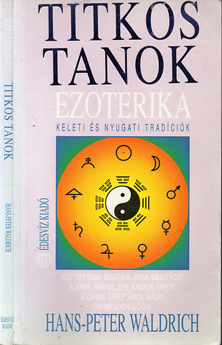 Ezoterika - Titkos tanok - Keleti s nyugati tradcik - Asztrolgia, misztika, jga, meditci, alkmia, karma, zen, kabala, tarot, j csing, spiritizmus, mgia, parapszicholgia