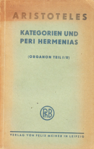 Kategorien und Peri Hermenias (Organon Teil I/II)