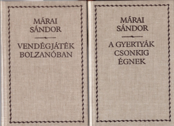 Mrai Sndor - 2 db Mrai Sndor knyv ( egytt ) 1. Vendgjtk Bolzanban, 2. A gyertyk csonkig gnek