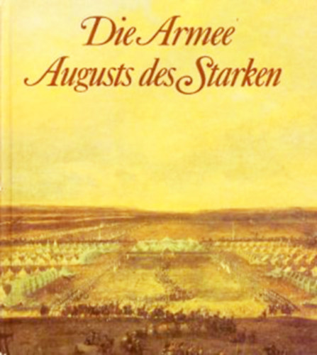 Die Armee Augusts des Starken Das S�chsische Herr von 1730 bis 1733