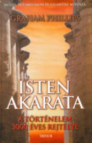 Graham Phillips - Isten akarata - Mzes, Tutanhamon s Atlantisz mtosza