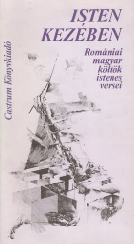 Isten kez�ben  Rom�niai magyar k�lt�k istenes versei