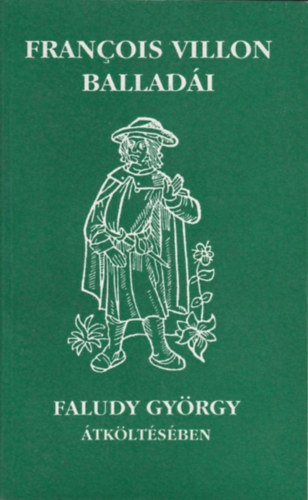 Francois Villon - Faludy Gyrgy - Francois Villon balladi Faludy Gyrgy tkltsben