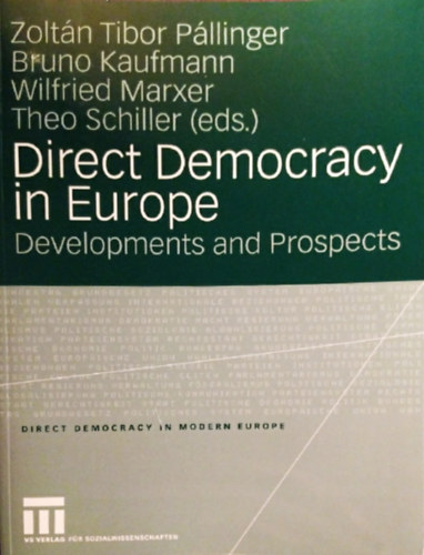 Bruno Kaufmann, Wilfried Marxer, Theo Schiller  Zoltn Tibor Pllinger (eds.) - Direct Democracy in Europe - Developments and Prospects