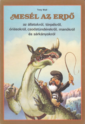 Mesl az erd - az llatokrl, trpkrl, risokrl, csodatndrekrl, mankrl s srknyokrl