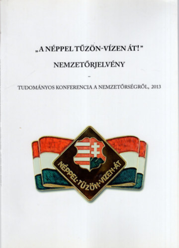 A nppel tzn-vzen t ! - Nemzetrjelvny- Tudomnyos konferencia a nemzetrsgrl , 2013