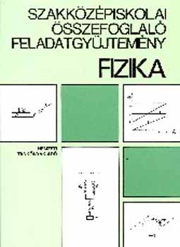 Alkotszerkeszt: Phn Istvn - Szakkzpiskolai sszefoglal feladatgyjtemny: Fizika