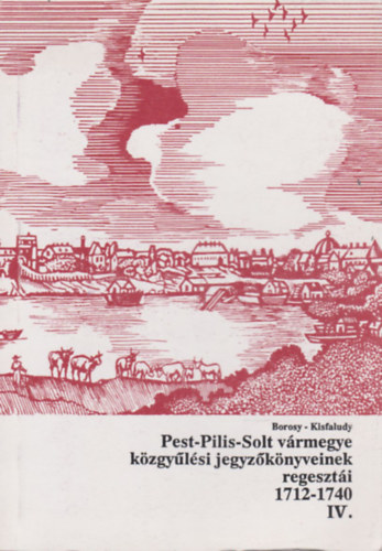 Pest-Pilis-Solt v�rmegye k�zgy�l�si jegyz�k�nyveinek regeszt�i IV. (1712-1740)