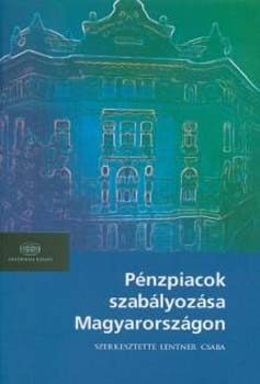 Lentner Csaba  (szerk.) - Pnzpiacok szablyozsa Magyarorszgon