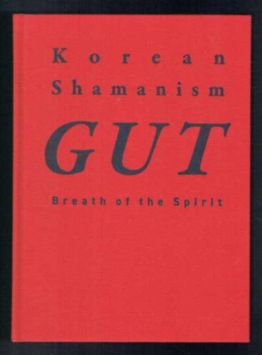 Korean Shamanism GUT - Breath of the Spirit - Koreai smnizmus GUT - a llek llegzete