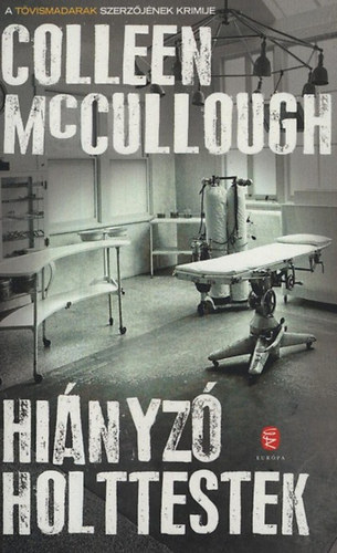 Szerz Colleen McCullough Fordt Palk Katalin - Hinyz holttestek     - A Tvismadarak szerzjnek krimije