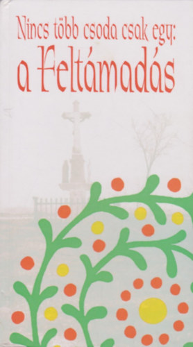 Nincs t�bb csoda csak egy: a felt�mad�s (h�sv�ti t�rt�netek)