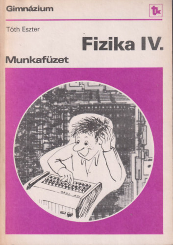 Fizika IV. munkaf�zet (Gimn�zium IV. oszt�ly)